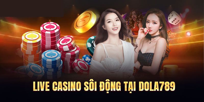 Đôi nét cơ bản về casino DOLA789